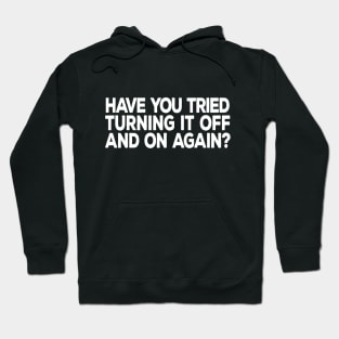 Have You Tried Turning It Off and On Again Hoodie